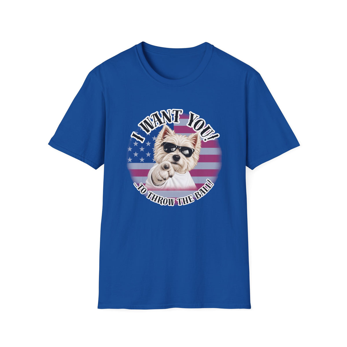 I WANT YOU!...To Throw the Ball! – West Highland Terrier - Supersoft Unisex T-shirt