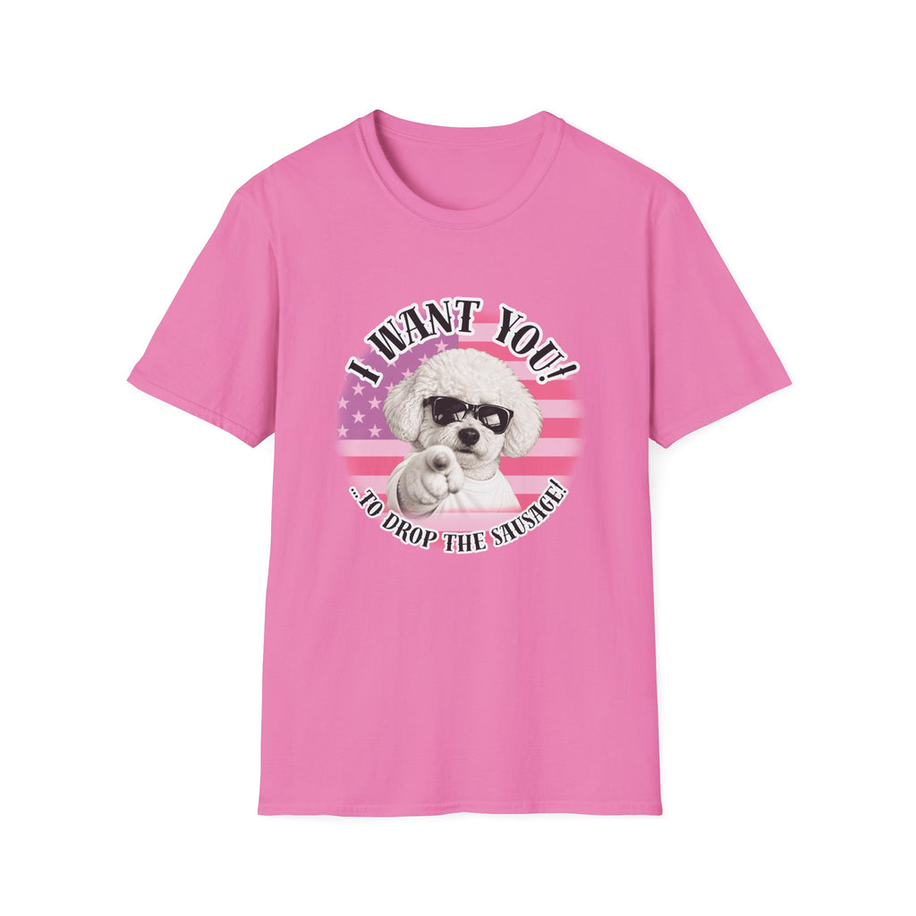 I WANT YOU!...To Drop The Sausage! – Bichon Frise - Supersoft Unisex T-shirt