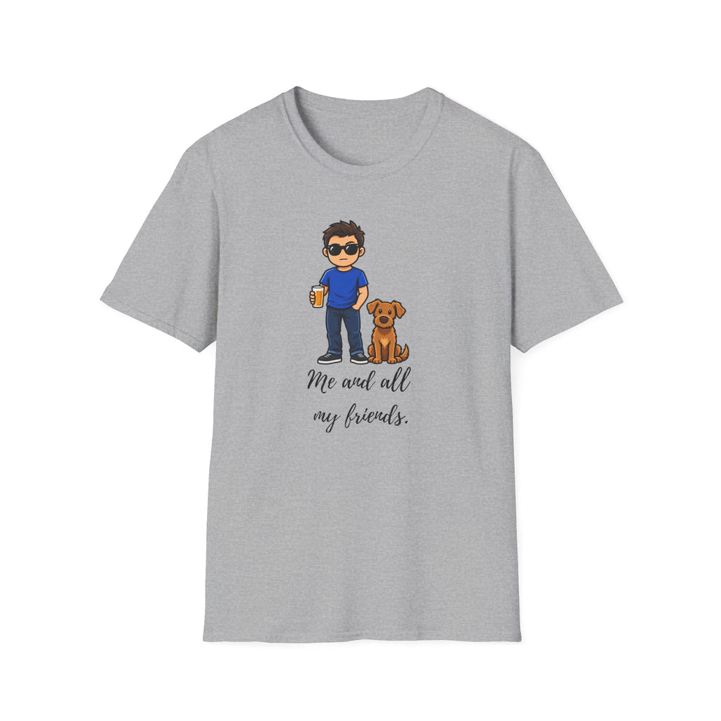 Beer, Dogs and Dudes - Me and All My Friends - Supersoft Unisex T-shirt