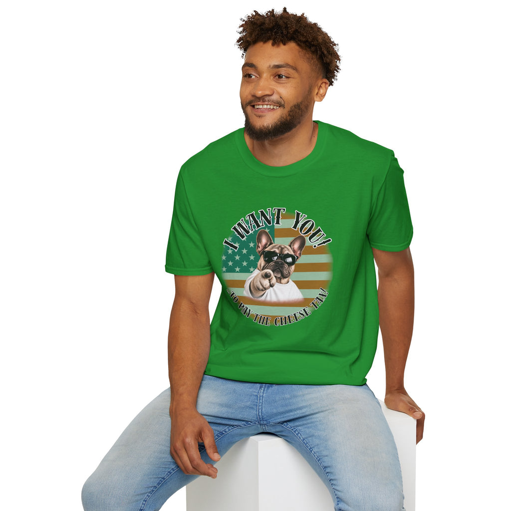 I WANT YOU!...To Pay the Cheese Tax! – French Bulldog - Supersoft Unisex T-shirt