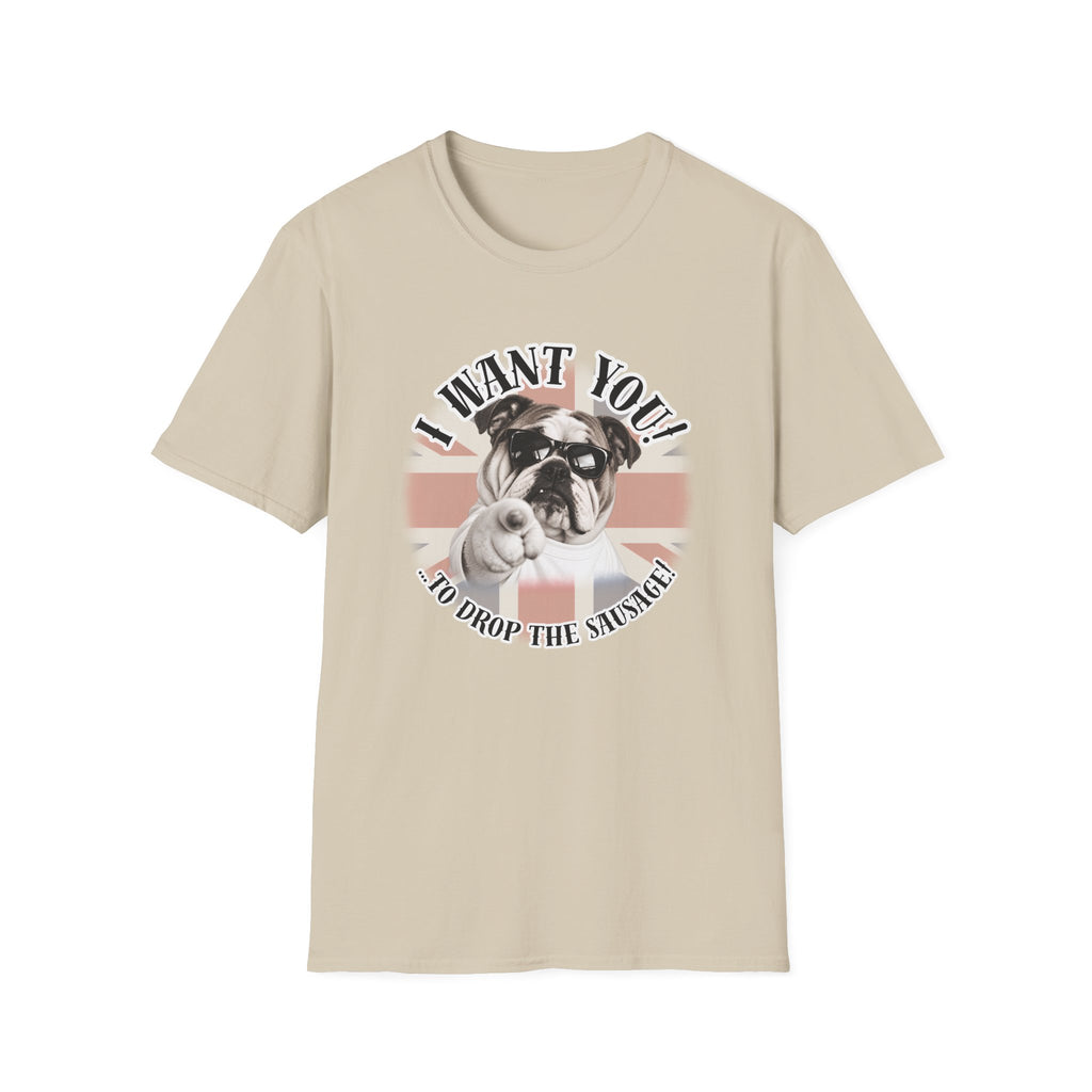 I WANT YOU!...To Drop The Sausage! – British Bulldog - Supersoft Unisex T-shirt