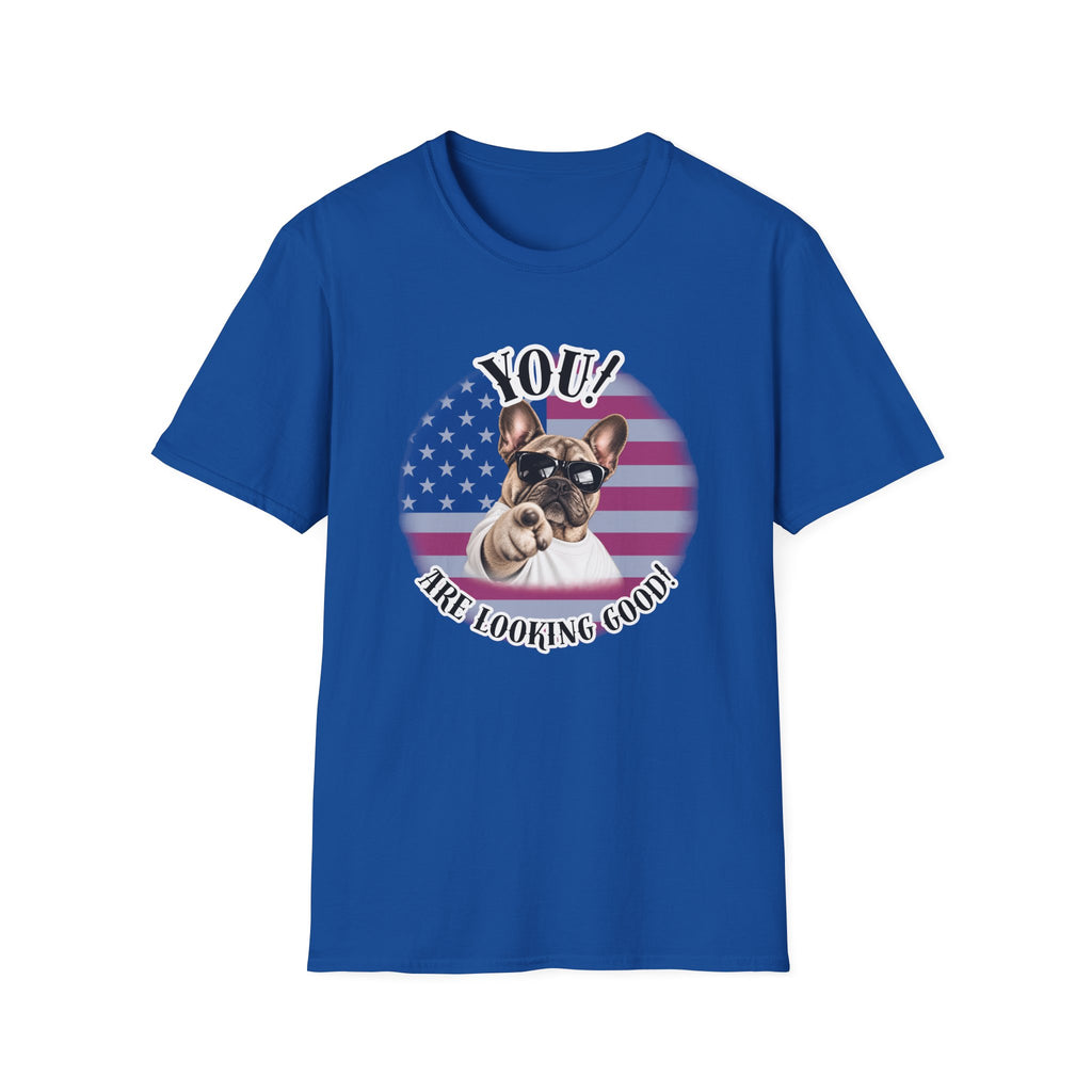 YOU!...Are Looking Good! – French Bulldog - Supersoft Unisex T-shirt