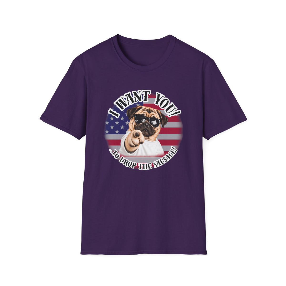 I WANT YOU!...To Drop The Sausage! – Pug - Supersoft Unisex T-shirt