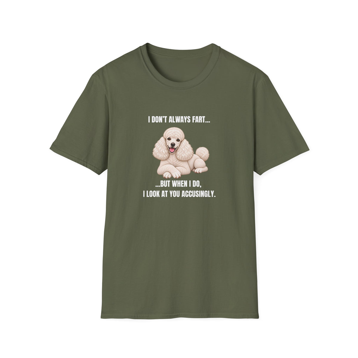 I Don’t Always Fart...But When I Do, I Look At You Accusingly - Poodle Supersoft Unisex T-Shirt