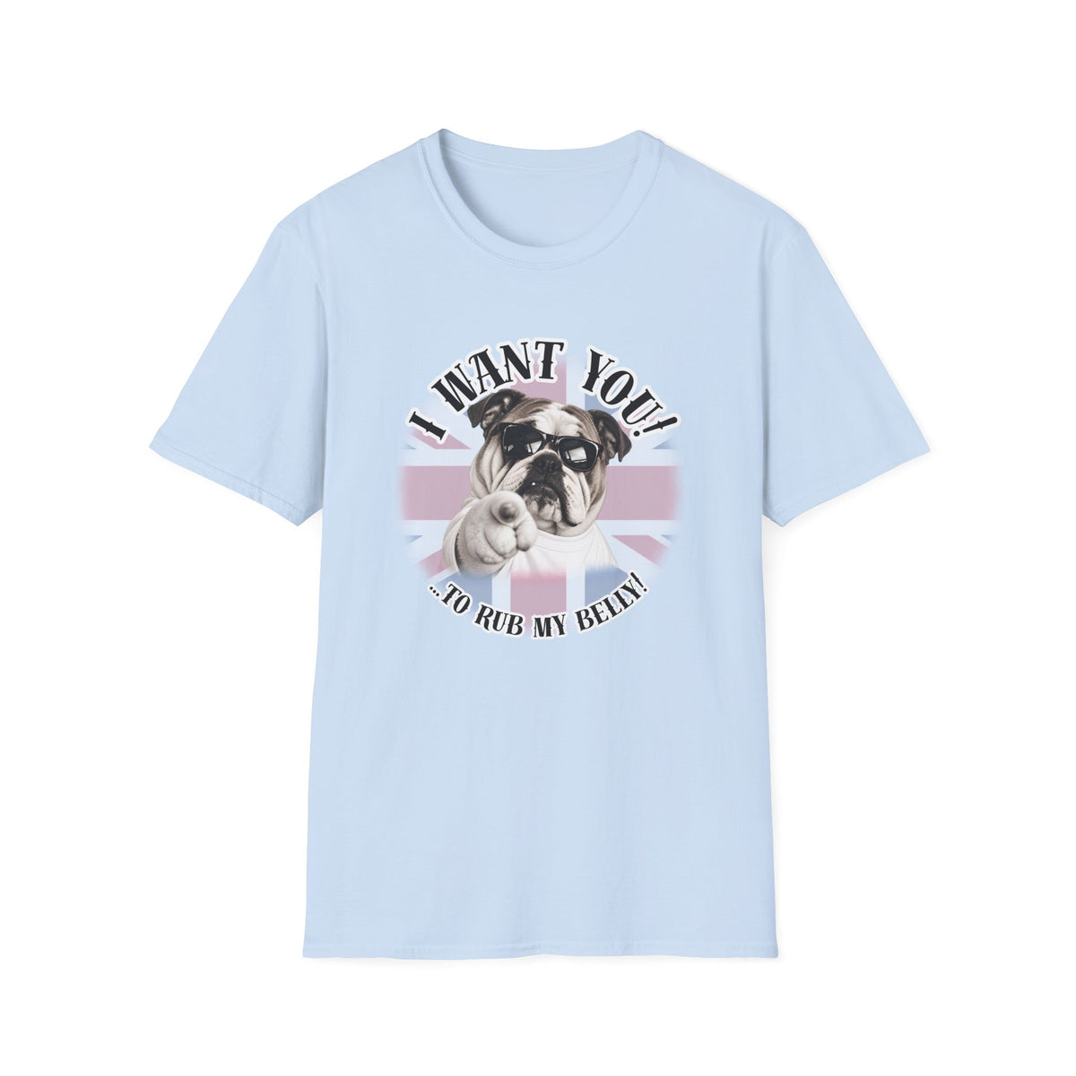 I WANT YOU!...To Rub My Belly! – British Bulldog - Supersoft Unisex T-shirt
