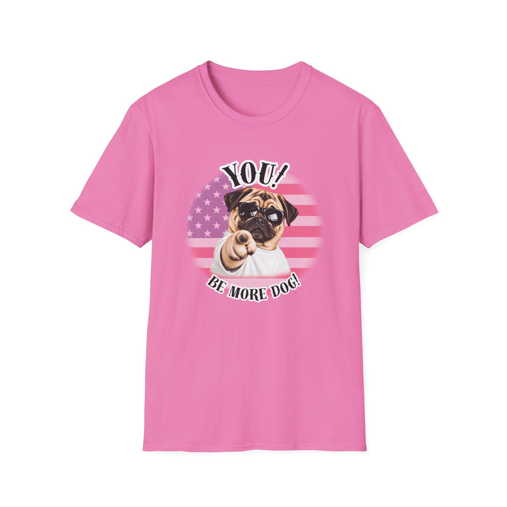 YOU!...Be More Dog! – Pug - Supersoft Unisex T-shirt