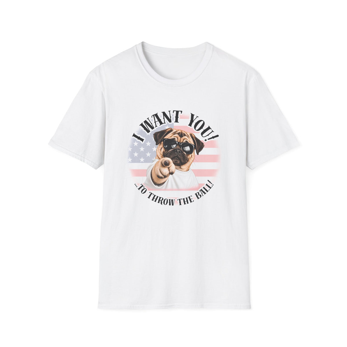I WANT YOU!...To Throw the Ball! – Pug - Supersoft Unisex T-shirt