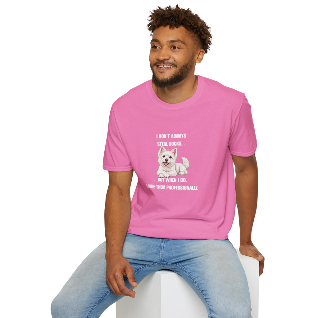I Don’t Always Steal Socks...But When I Do, I Hide Them Professionally - West Highland Terrier Supersoft Unisex T-Shirt