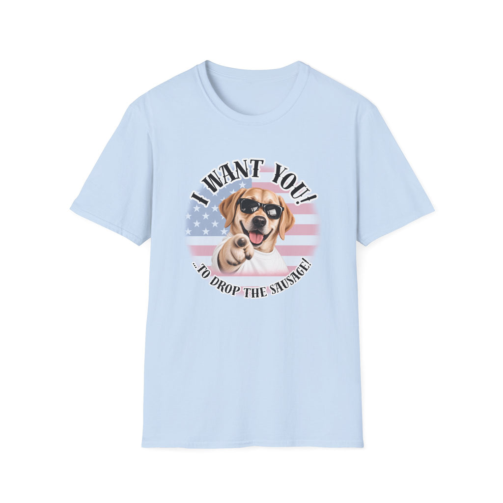 I WANT YOU!...To Drop The Sausage! – Labarador - Supersoft Unisex T-shirt