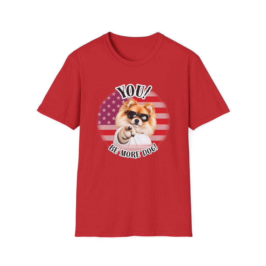 YOU!...Be More Dog! – Pomeranian - Supersoft Unisex T-shirt