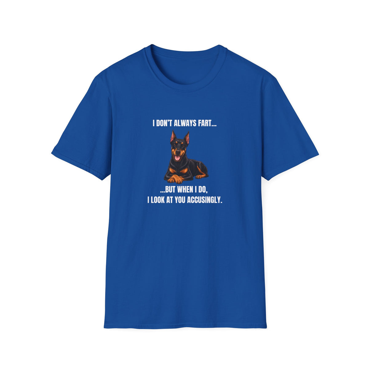 I Don’t Always Fart...But When I Do, I Look At You Accusingly - Doberman Supersoft Unisex T-Shirt