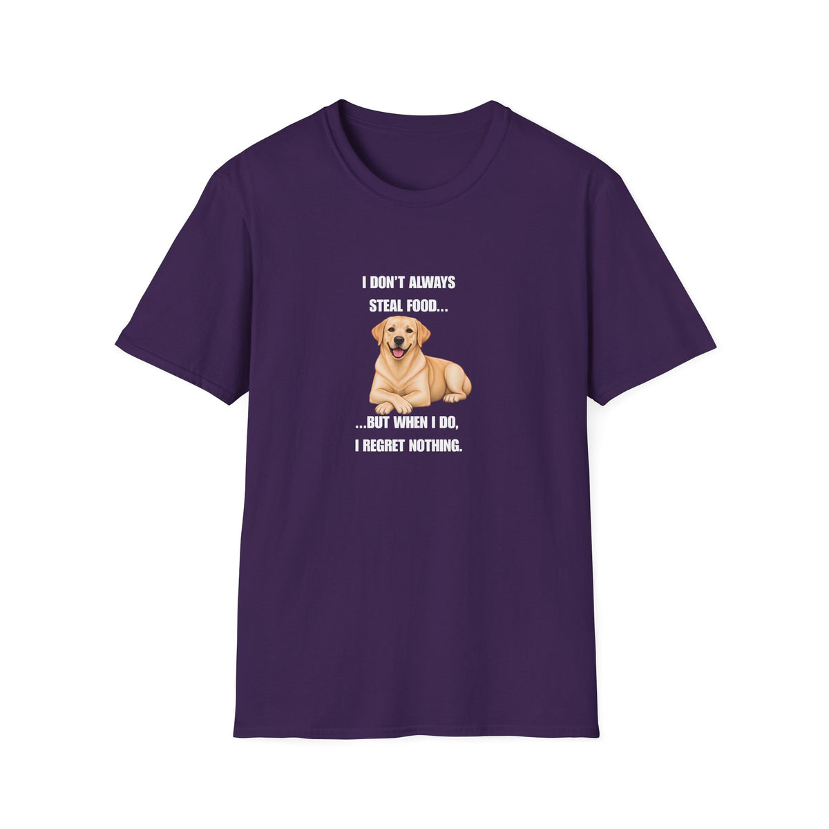 I Don’t Always Steal Food...But When I Do, I Regret Nothing - Labrador Supersoft Unisex T-Shirt