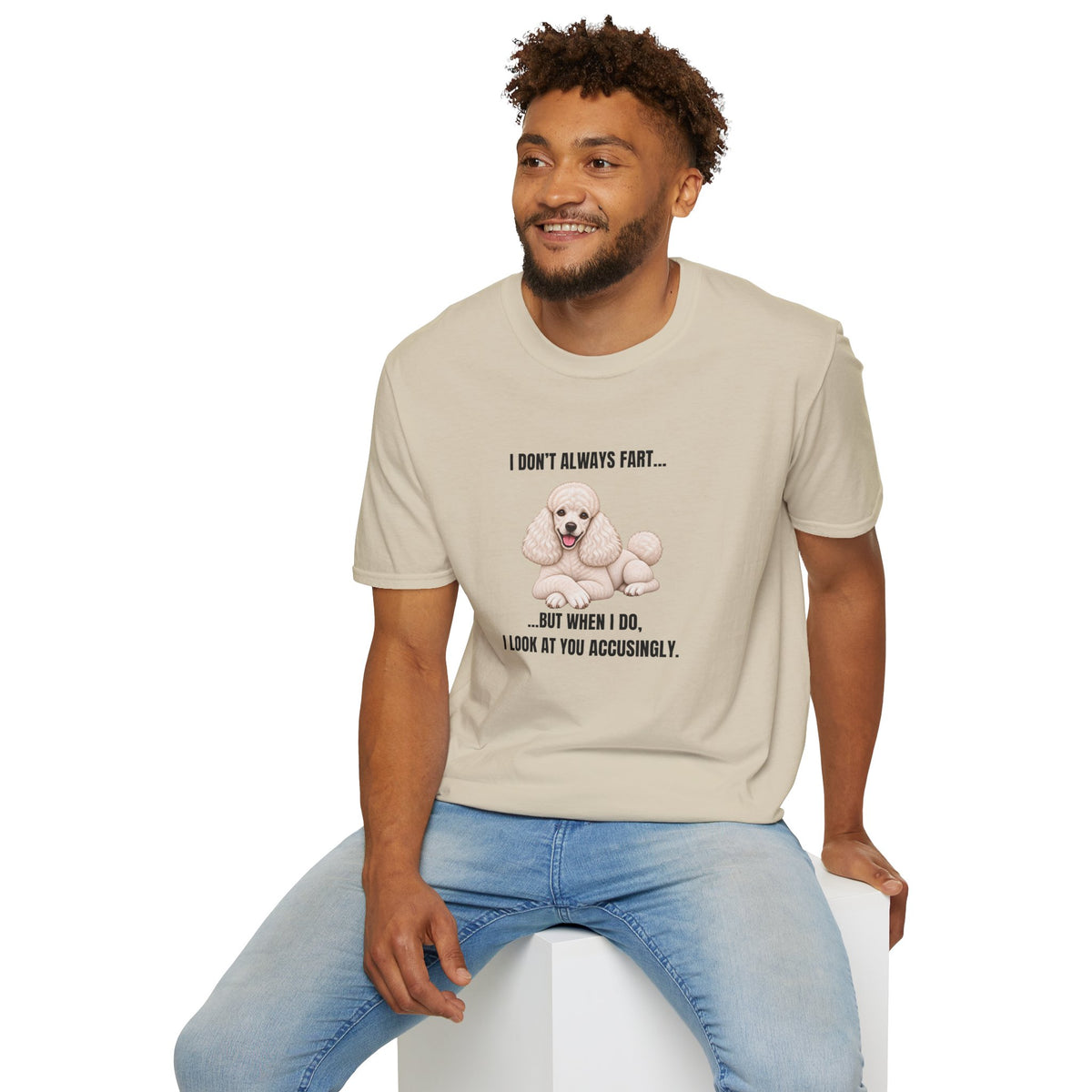 I Don’t Always Fart...But When I Do, I Look At You Accusingly - Poodle Supersoft Unisex T-Shirt