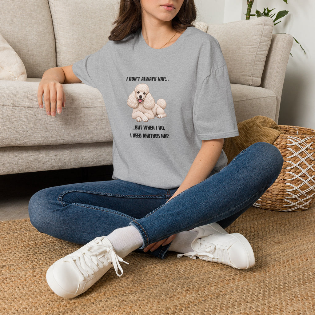 I Don’t Always Nap...But When I Do, I Need Another Nap - Poodle Supersoft Unisex T-Shirt