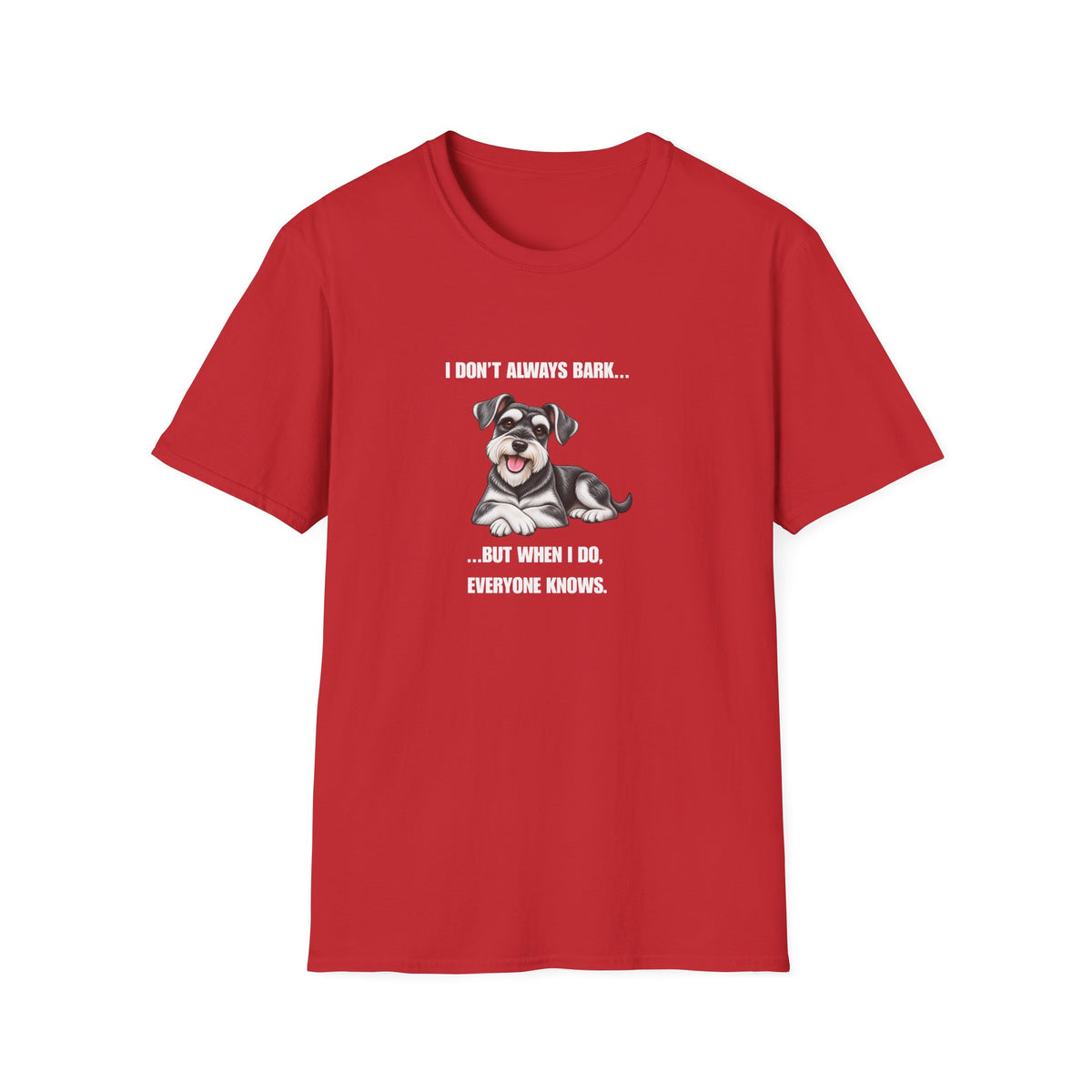 I Don’t Always Bark…But When I Do, Everyone Knows - Miniature Schnauzer Supersoft Unisex T-Shirt