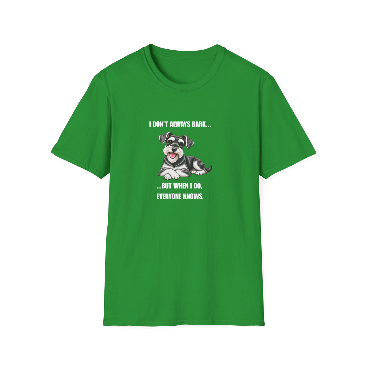 I Don’t Always Bark…But When I Do, Everyone Knows - Miniature Schnauzer Supersoft Unisex T-Shirt