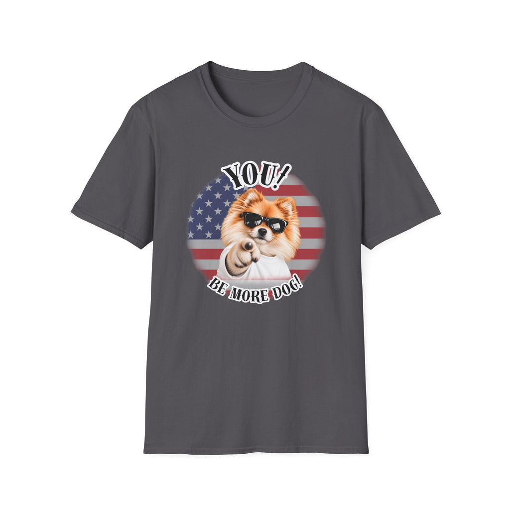 YOU!...Be More Dog! – Pomeranian - Supersoft Unisex T-shirt
