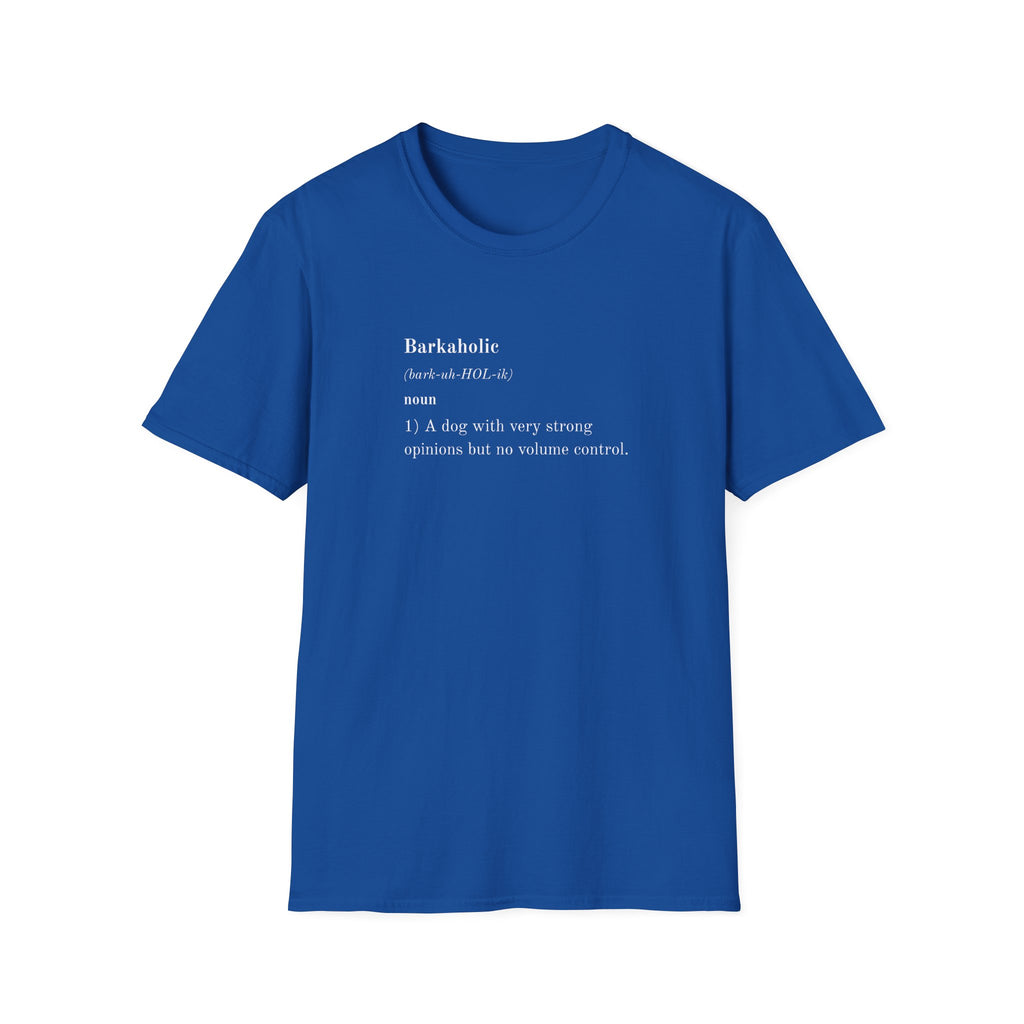 Dictionary of Dog - Barkaholic -  Supersoft Unisex T-Shirt
