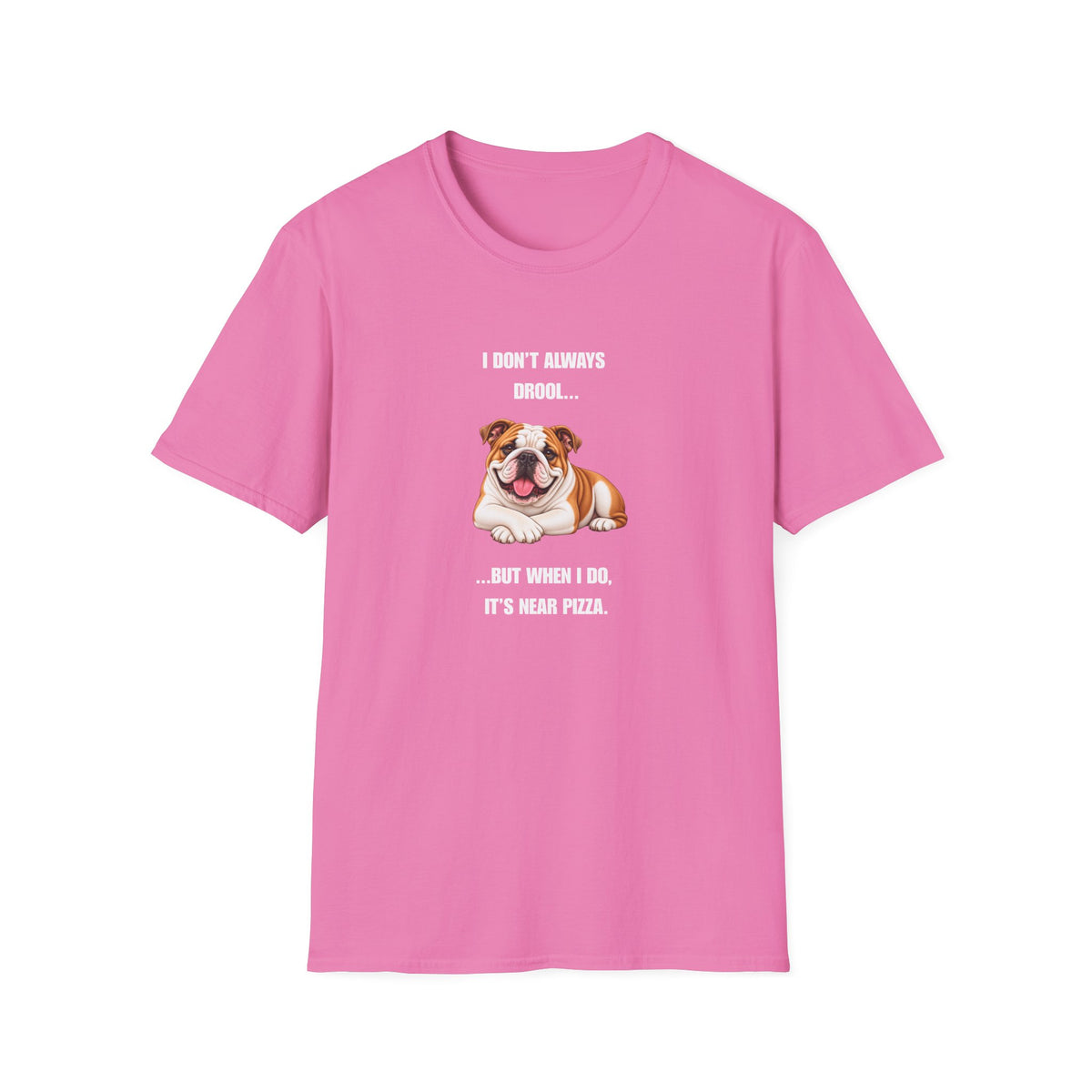 I Don’t Always Drool...But When I Do, It’s Near Pizza - British Bulldog Supersoft Unisex T-Shirt