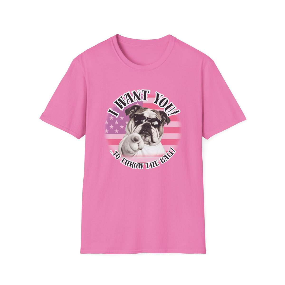 I WANT YOU!...To Throw the Ball! – British Bulldog - Supersoft Unisex T-shirt
