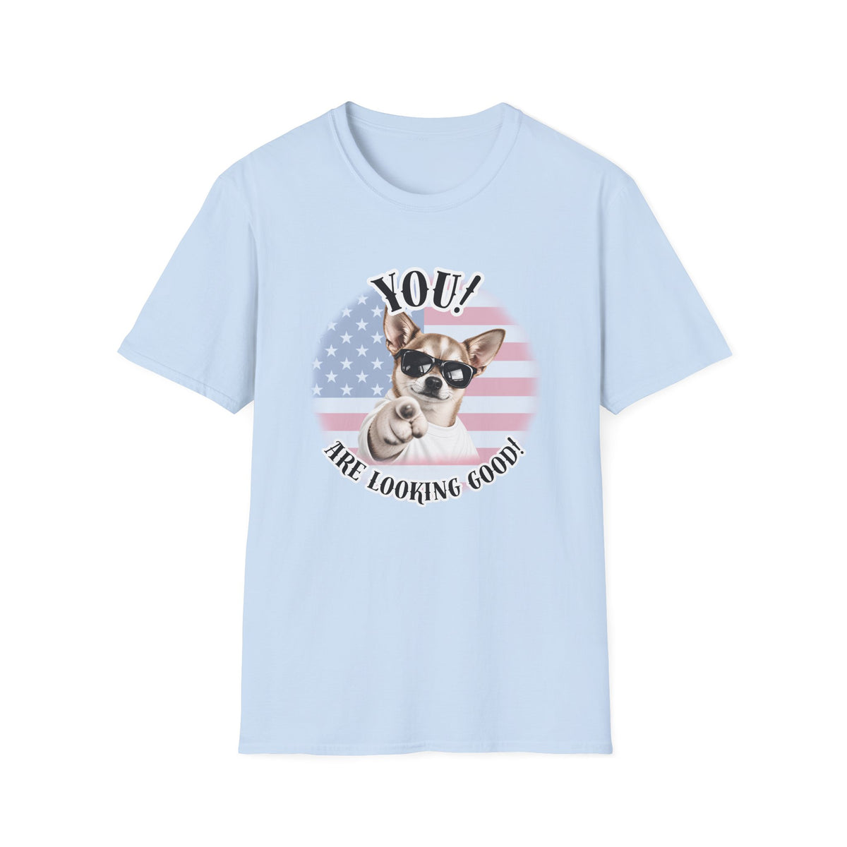YOU!...Are Looking Good! – Chihuahua - Supersoft Unisex T-shirt