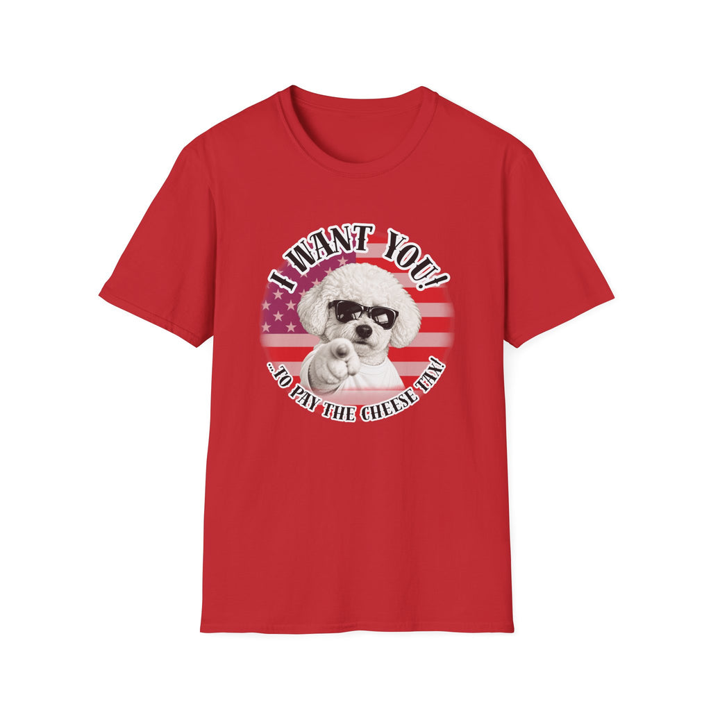 I WANT YOU!...To Pay the Cheese Tax! – Bichon Frise - Supersoft Unisex T-shirt