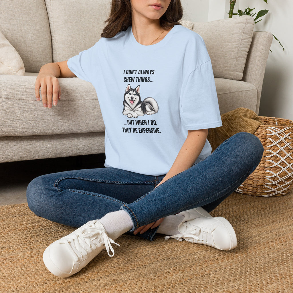 I Don’t Always Chew Things...But When I Do, They’re Expensive - Siberian Husky Supersoft Unisex T-Shirt