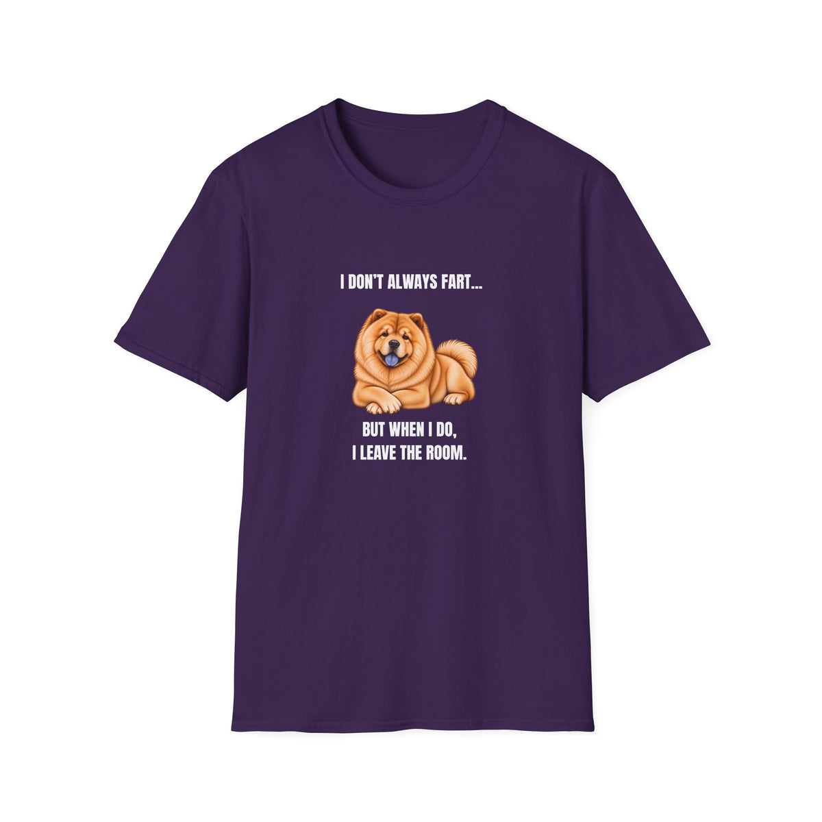 I Don’t Always Fart...But When I Do, I Leave The Room - Chow Chow Supersoft Unisex T-Shirt