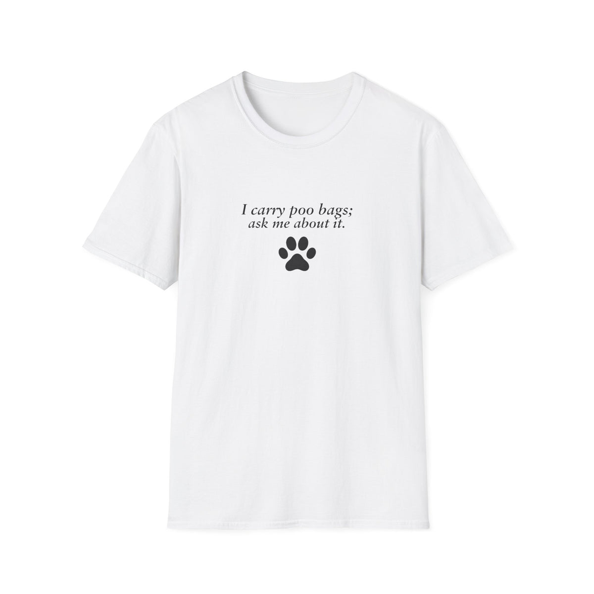 Adopted & Adored – I carry poo bags; ask me about it –  Supersoft Unisex T-Shirt