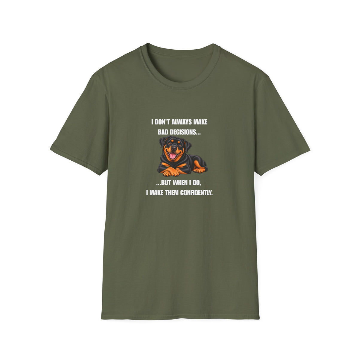 I Don’t Always Make Bad Decisions…But When I Do, I Make Them Confidently - Rottweiler Supersoft Unisex T-Shirt