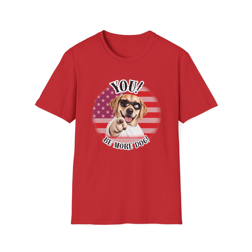 YOU!...Be More Dog! – Labrador - Supersoft Unisex T-shirt