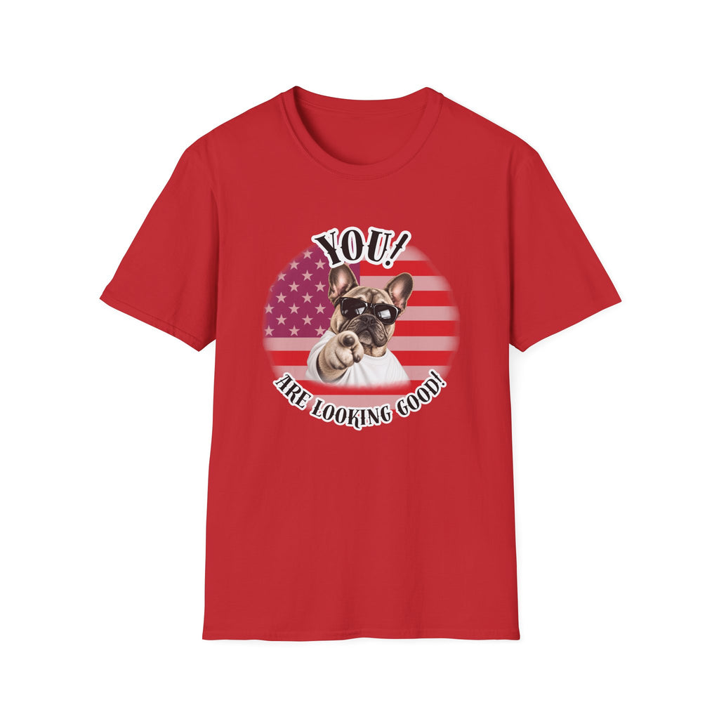 YOU!...Are Looking Good! – French Bulldog - Supersoft Unisex T-shirt