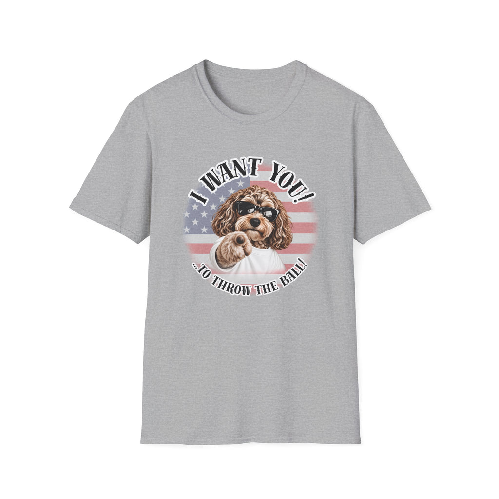 I WANT YOU!...To Throw the Ball! – Cockapoo - Supersoft Unisex T-shirt
