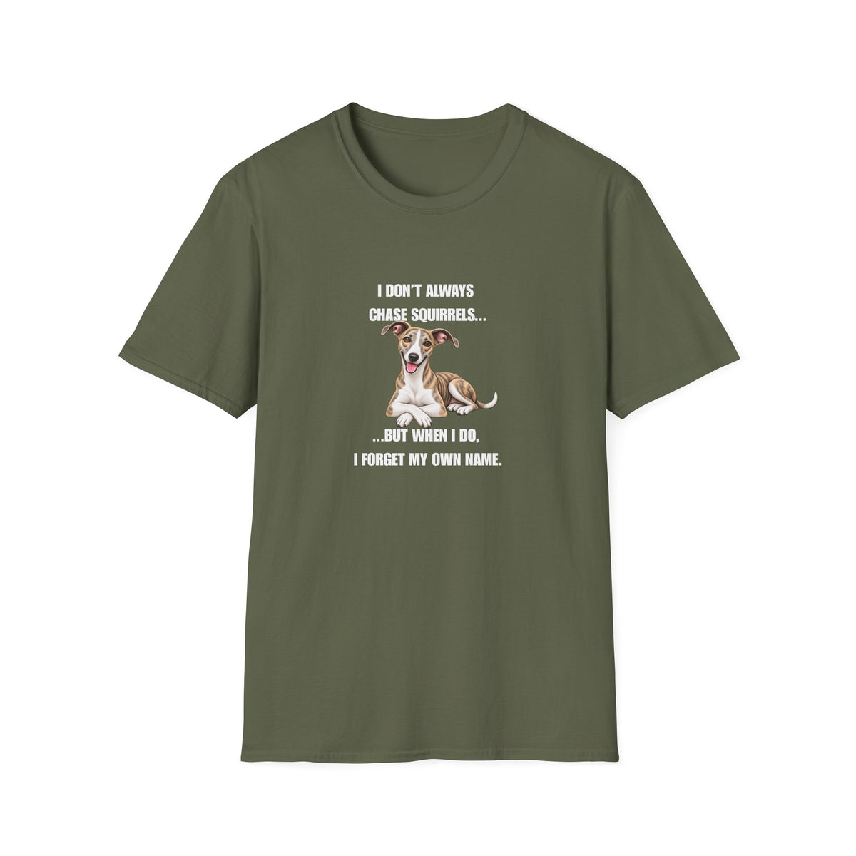 I Don’t Always Chase Squirrels...But When I Do, I Forget My Own Name - Whippet Supersoft Unisex T-Shirt