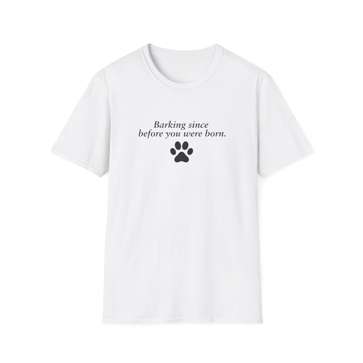 Adopted & Adored – Barking Since Before You Were Born – Supersoft Unisex T-Shirt