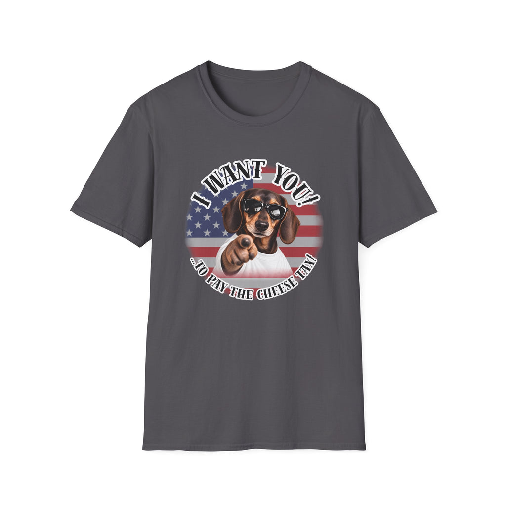 I WANT YOU!...To Pay the Cheese Tax! – Dachshund - Supersoft Unisex T-shirt