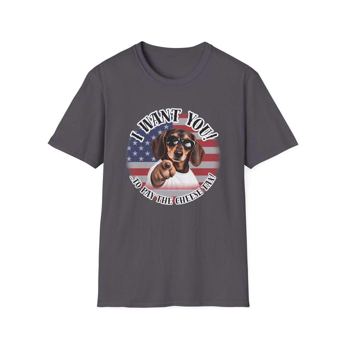 I WANT YOU!...To Pay the Cheese Tax! – Dachshund - Supersoft Unisex T-shirt