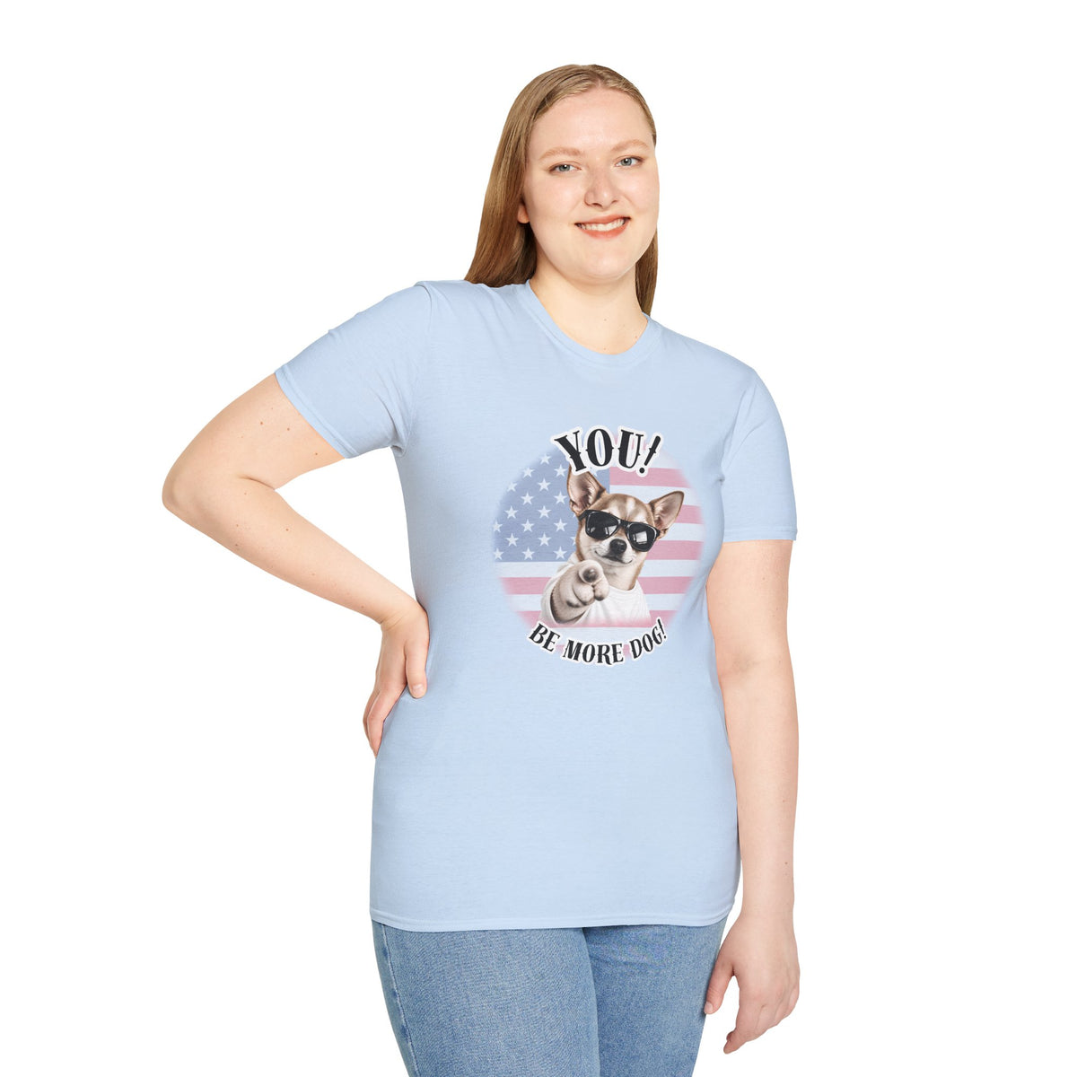 YOU!...Be More Dog! – Chihuahua - Supersoft Unisex T-shirt