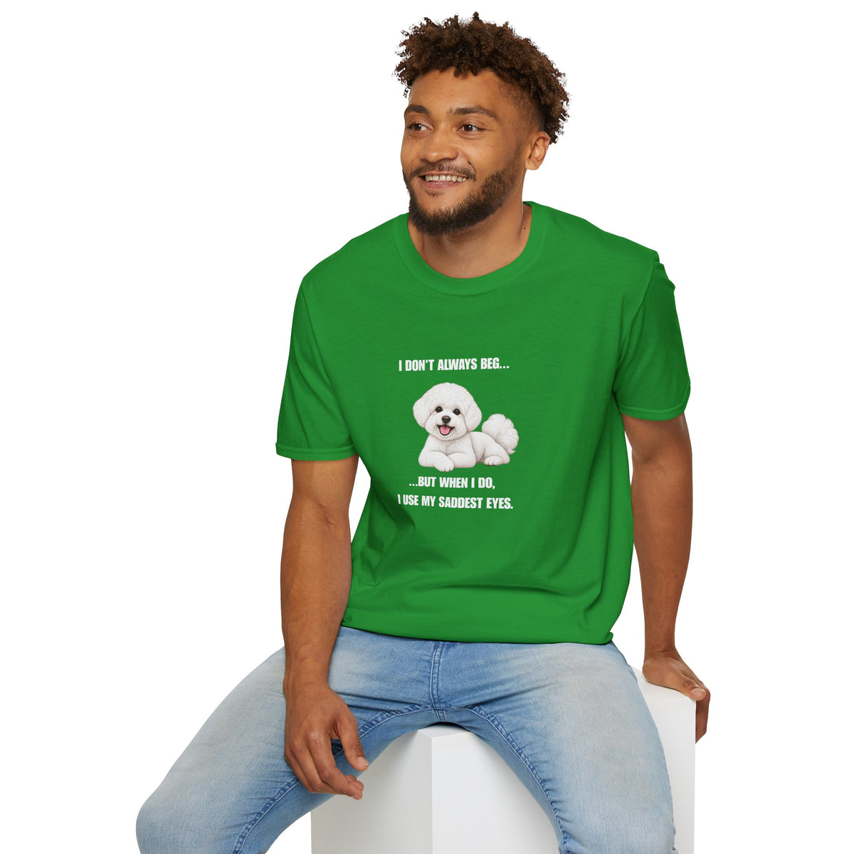 I Don’t Always Beg...But When I Do, I Use My Saddest Eyes - Bichon Frise Supersoft Unisex T-Shirt