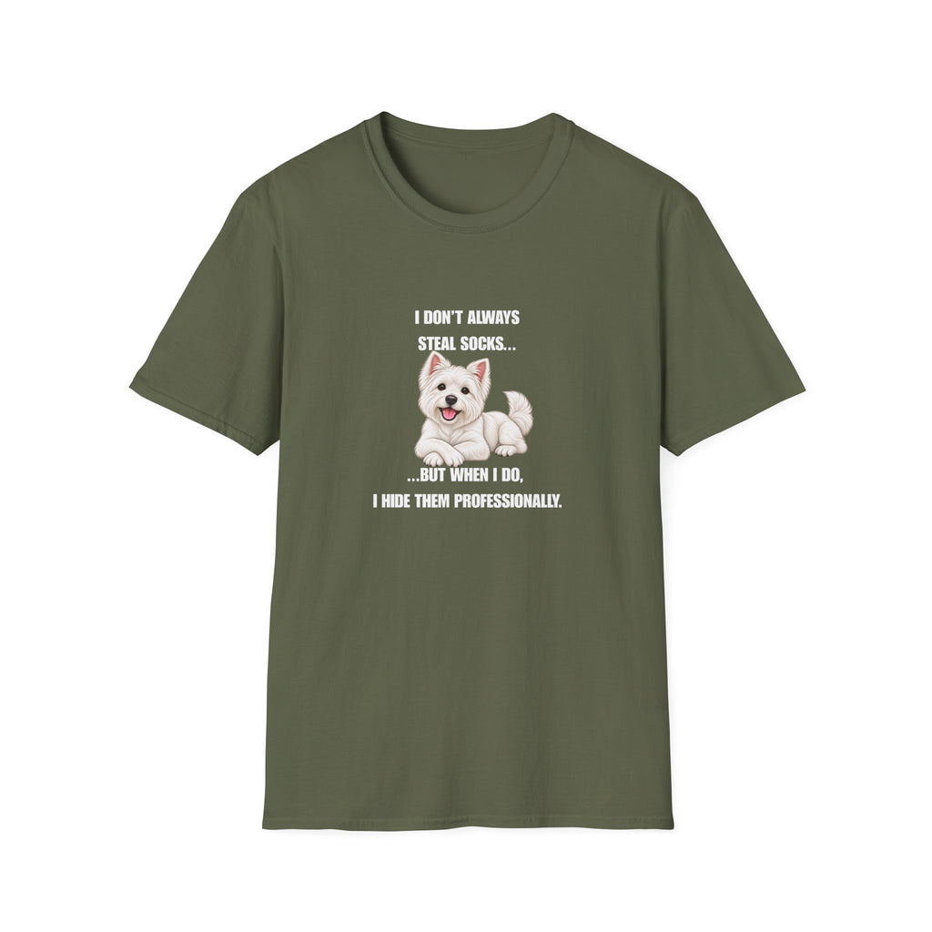 I Don’t Always Steal Socks...But When I Do, I Hide Them Professionally - West Highland Terrier Supersoft Unisex T-Shirt