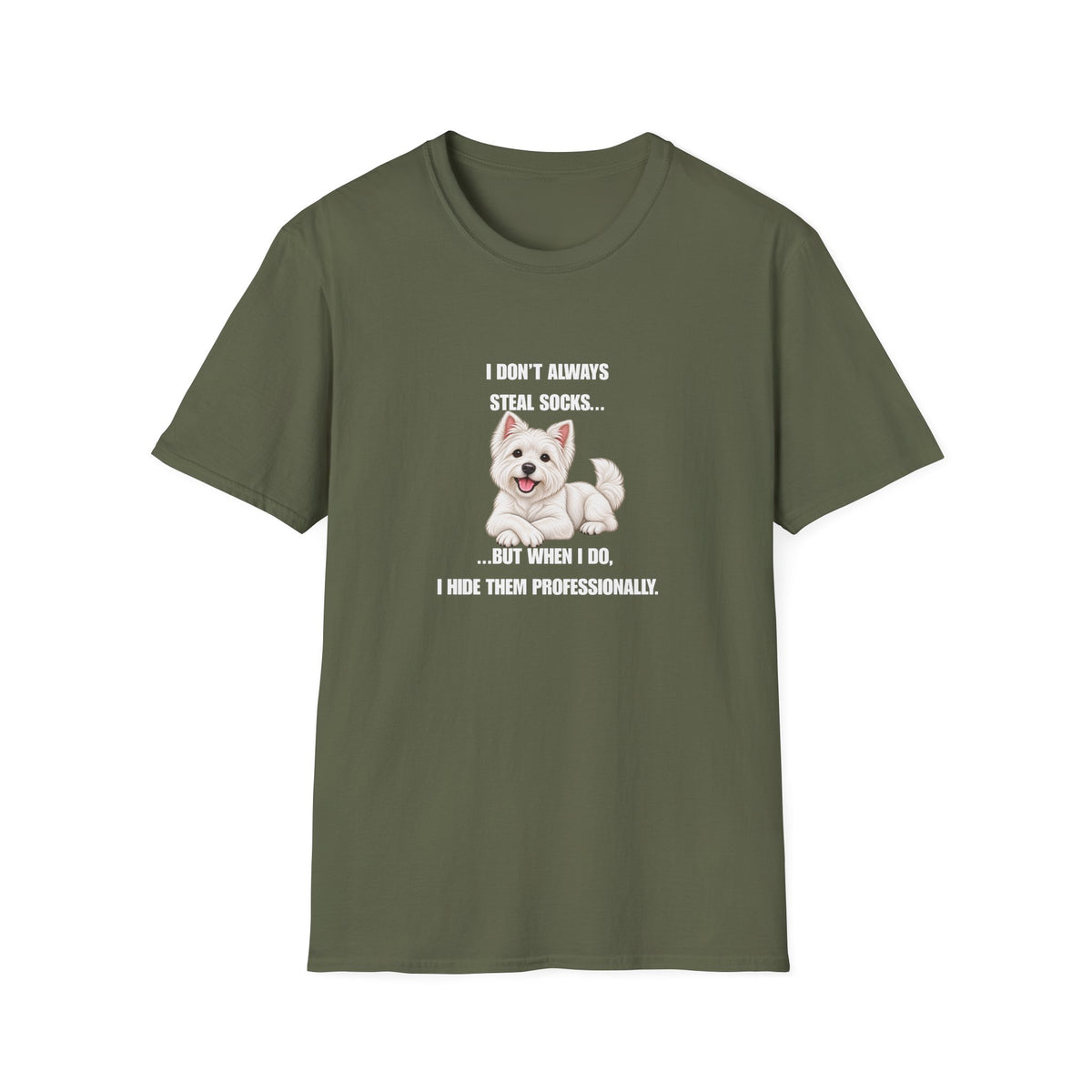 I Don’t Always Steal Socks...But When I Do, I Hide Them Professionally - West Highland Terrier Supersoft Unisex T-Shirt