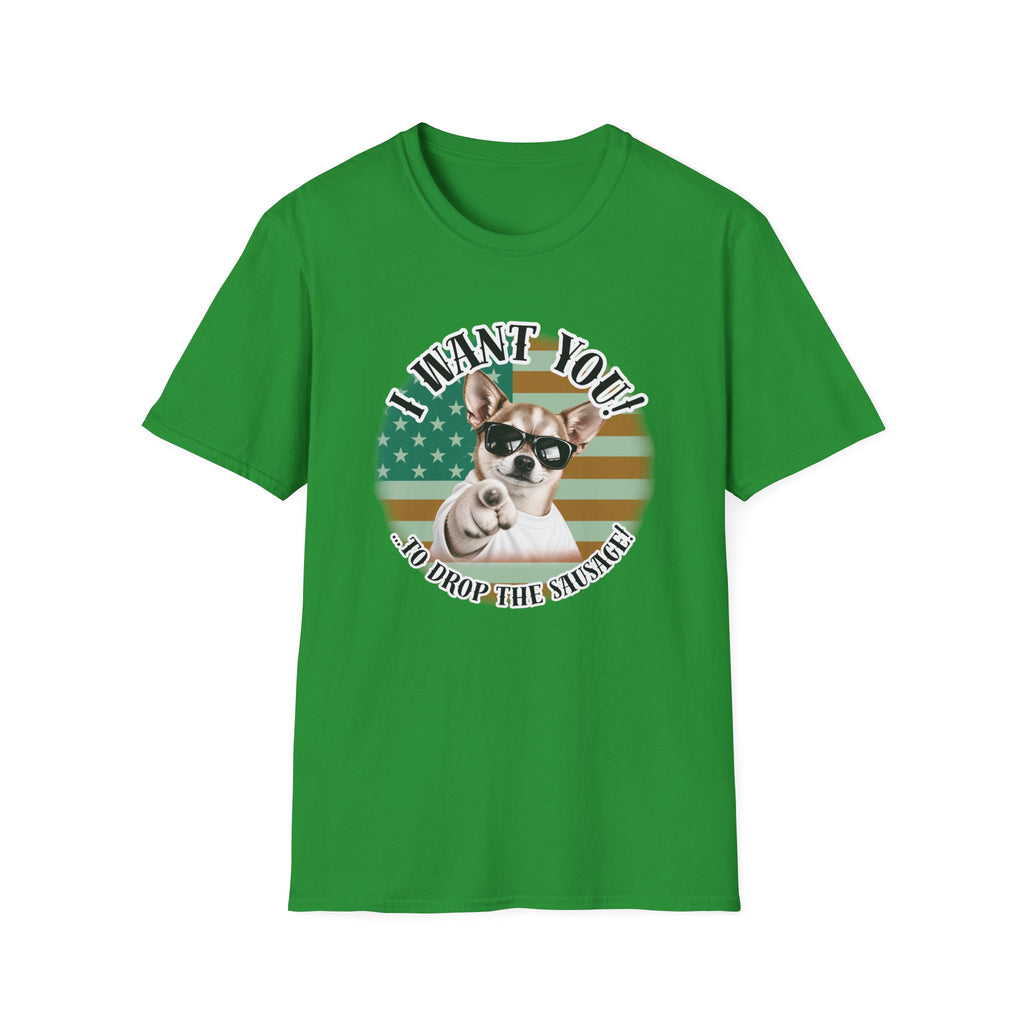 I WANT YOU!...To Drop The Sausage! – Chihuahua - Supersoft Unisex T-shirt