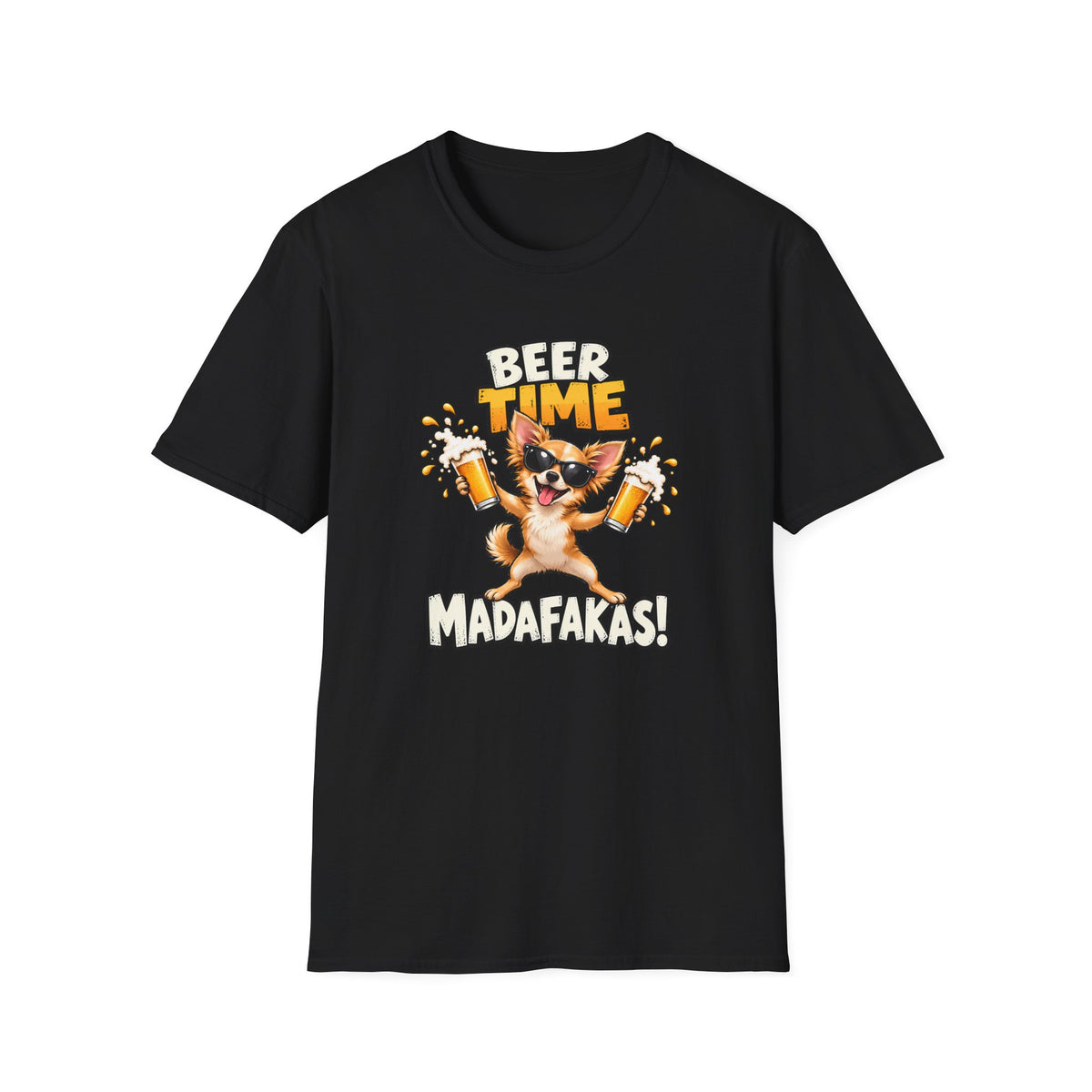 Beer Time, Madafakas! – Chihuahua - Supersoft Unisex T-shirt