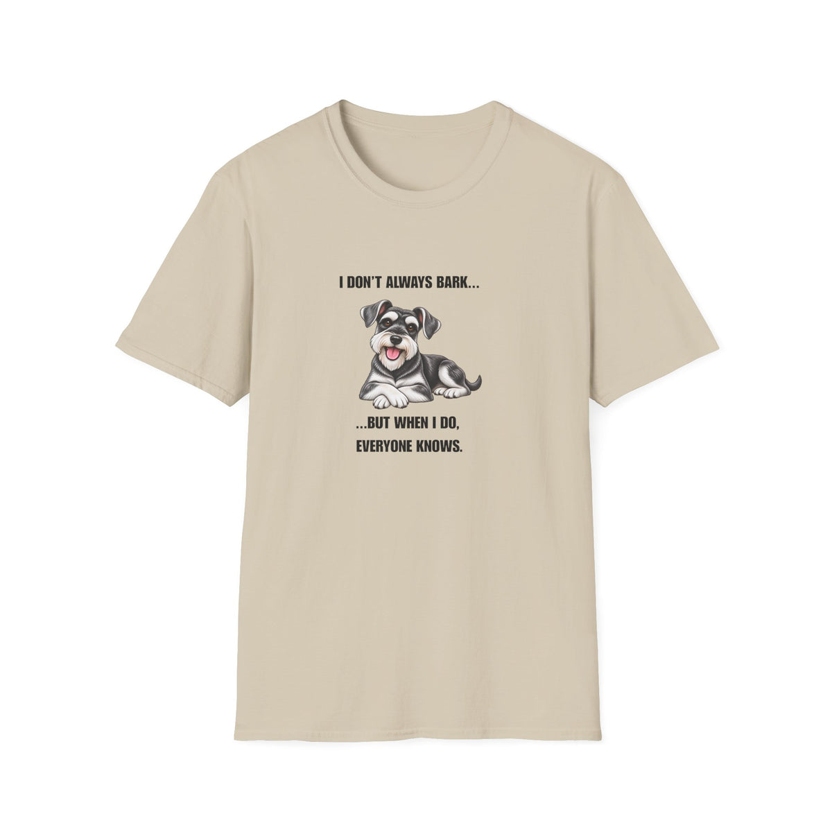 I Don’t Always Bark…But When I Do, Everyone Knows - Miniature Schnauzer Supersoft Unisex T-Shirt