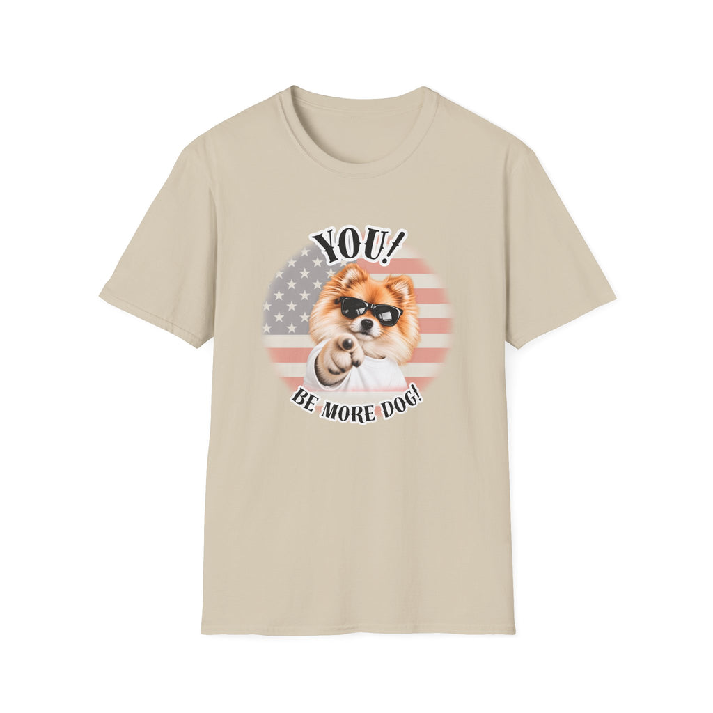 YOU!...Be More Dog! – Pomeranian - Supersoft Unisex T-shirt