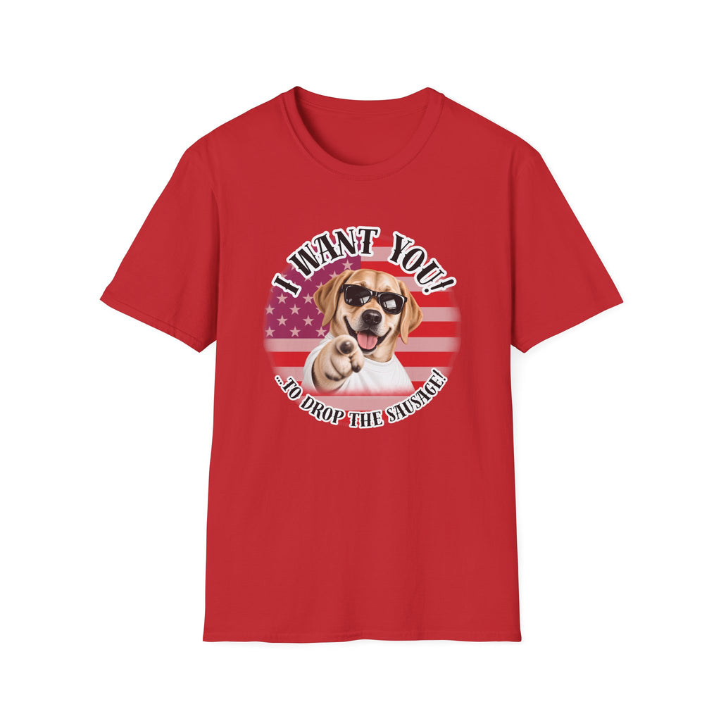 I WANT YOU!...To Drop The Sausage! – Labarador - Supersoft Unisex T-shirt