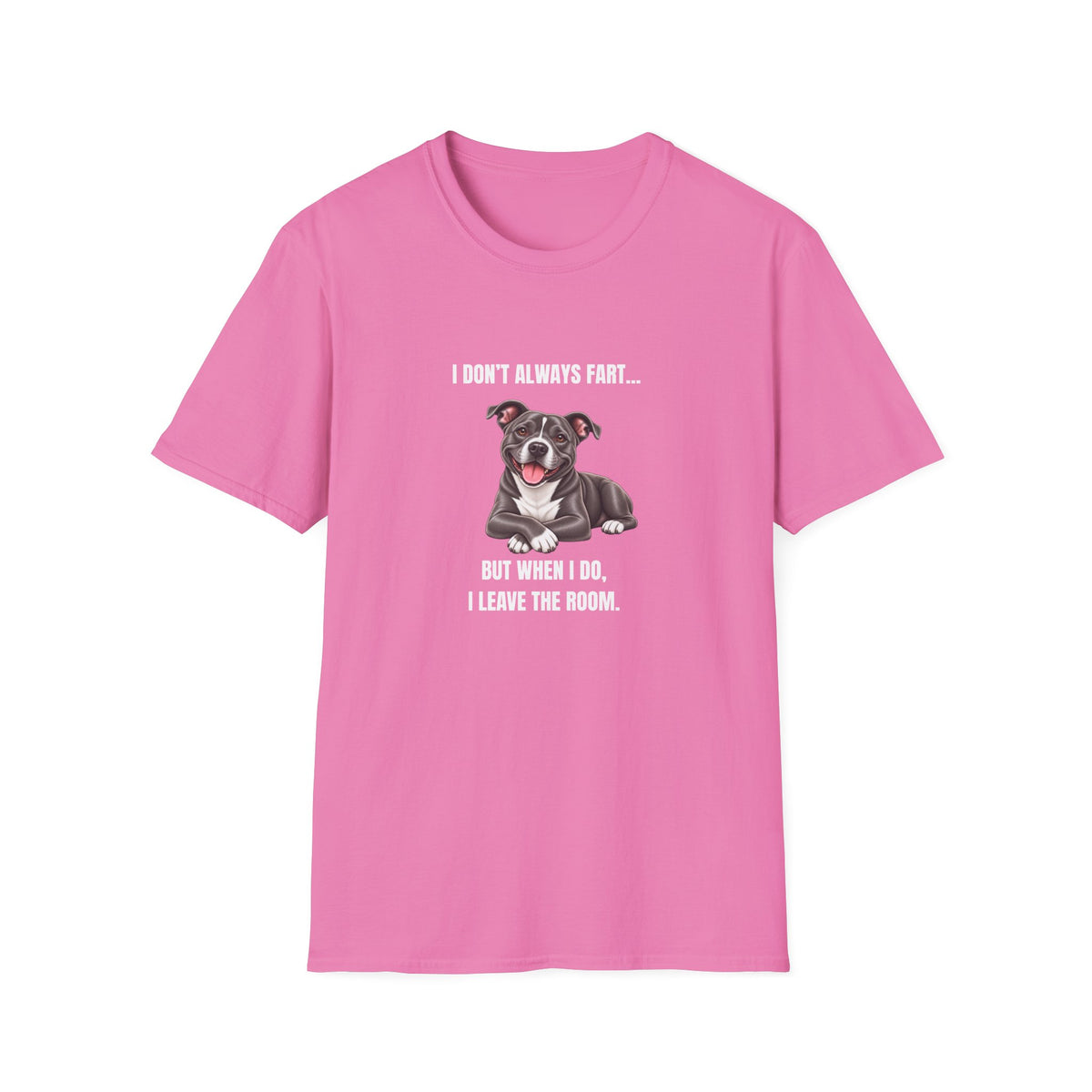 I Don’t Always Fart...But When I Do, I Leave The Room - Staffordshire Bull Terrier Supersoft Unisex T-Shirt