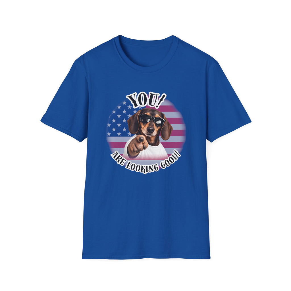 YOU!...Are Looking Good! – Dachshund - Supersoft Unisex T-shirt