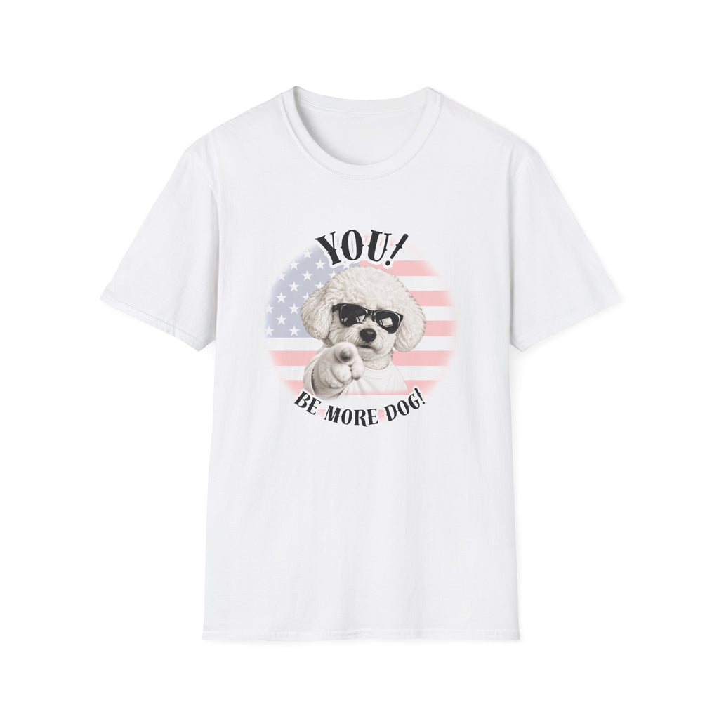 YOU!...Be More Dog! – Bichon Frise - Supersoft Unisex T-shirt