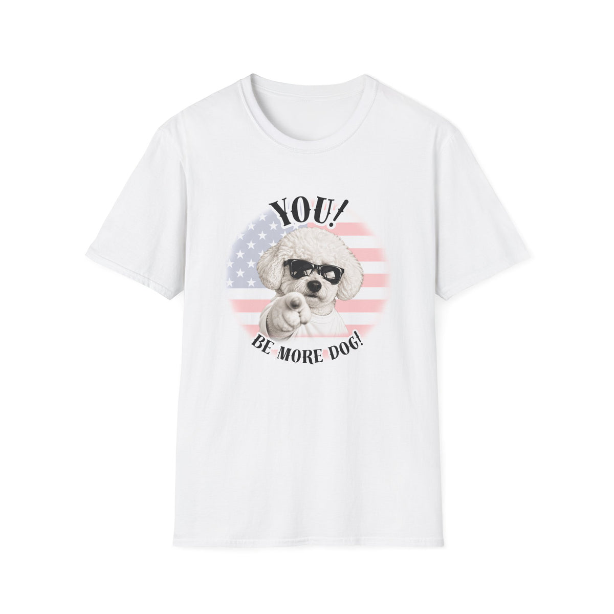 YOU!...Be More Dog! – Bichon Frise - Supersoft Unisex T-shirt